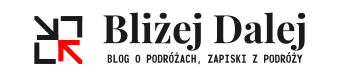 Blog o podróżach, zapiski z podróży | Bliżej dalej